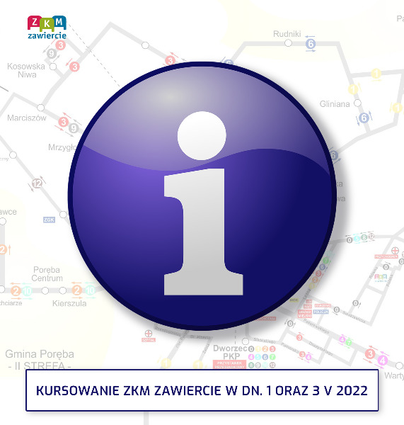 Zakład Komunikacji Miejskiej Sp. z o.o. w Zawierciu - KURSOWANIE ZKM ZAWIERCIE W DN. 1-3 V 2022